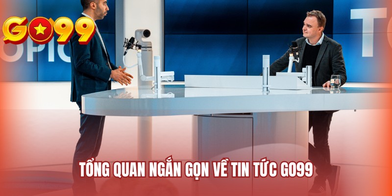 Tổng quan ngắn gọn về tin tức GO99