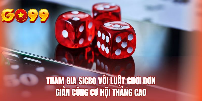 Tham gia Sicbo với luật chơi đơn giản cùng cơ hội thắng cao