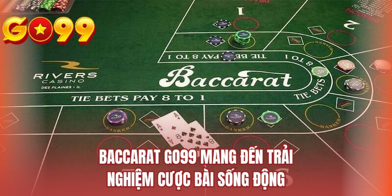 Baccarat GO99 mang đến trải nghiệm cược bài sống động