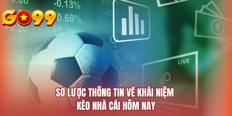 Sơ lược thông tin về khái niệm kèo nhà cái hôm nay
