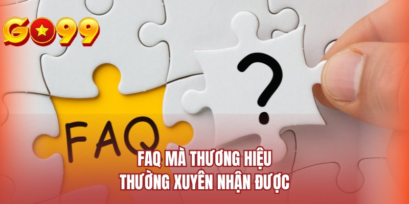 FAQ mà thương hiệu thường xuyên nhận được