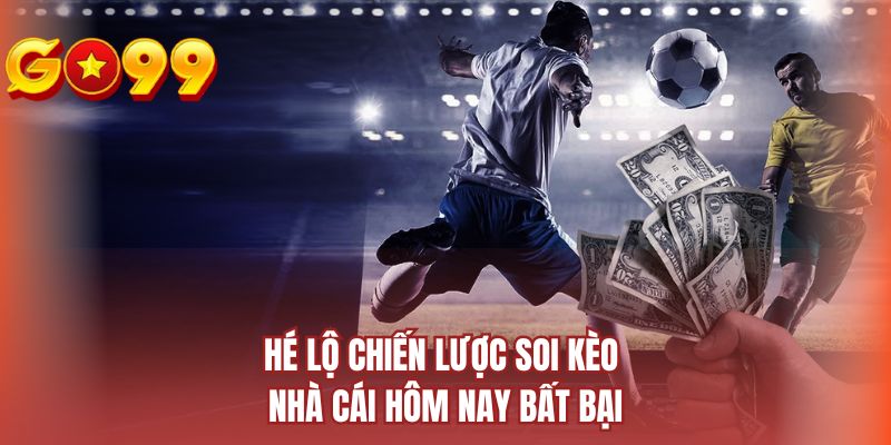 Hé lộ chiến lược soi kèo nhà cái hôm nay bất bại
