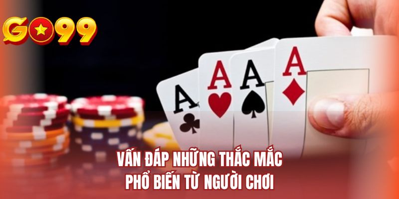 Vấn đáp những thắc mắc phổ biến từ người chơi