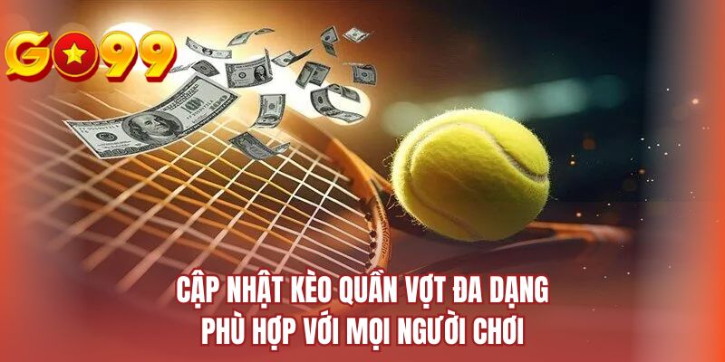Cập nhật kèo quần vợt đa dạng phù hợp với mọi người chơi