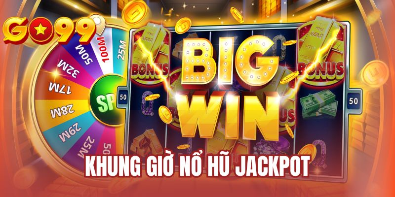 Khung giờ nổ hũ Jackpot